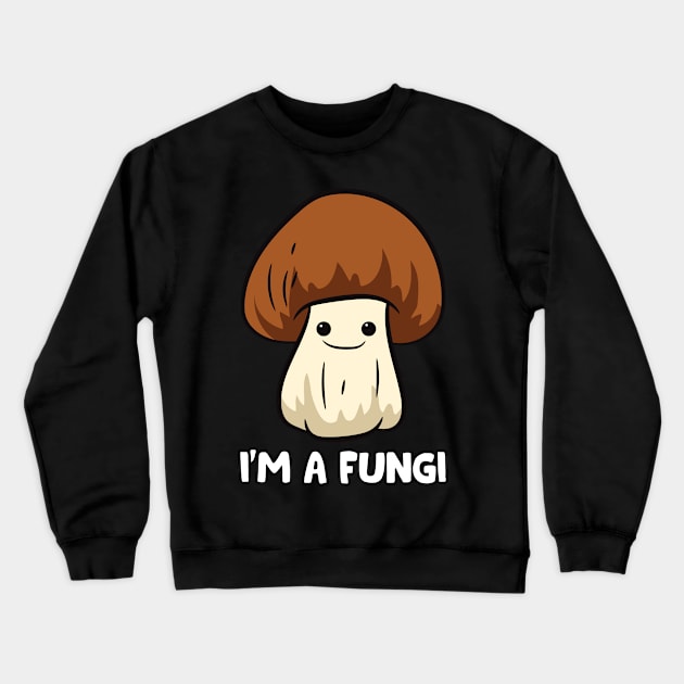 Fungi Mushroom Mycology Mushrooms I'm A Fun Guy Fungi Crewneck Sweatshirt by EQDesigns